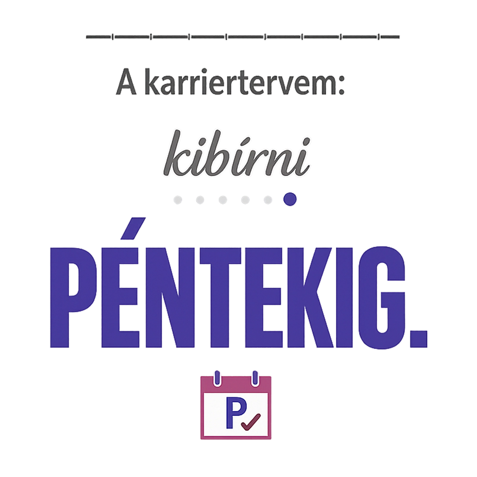 Karriertervem kibírni péntekig - MAGYAR.webp